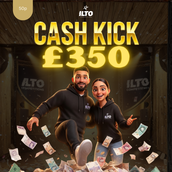 💥 CASH KICK –  £350 💥